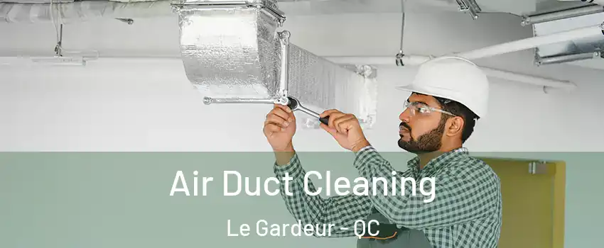 Air Duct Cleaning Le Gardeur - QC
