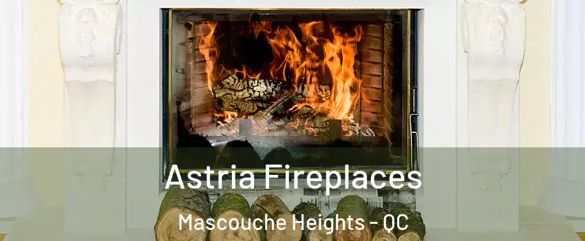 Astria Fireplaces Mascouche Heights - QC