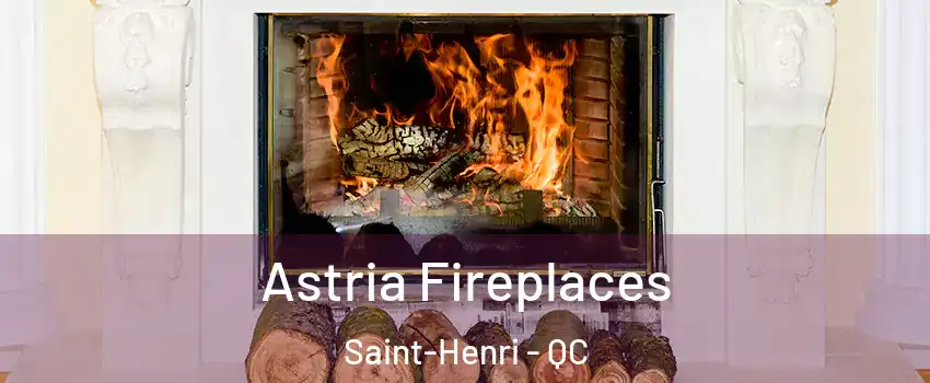 Astria Fireplaces Saint-Henri - QC