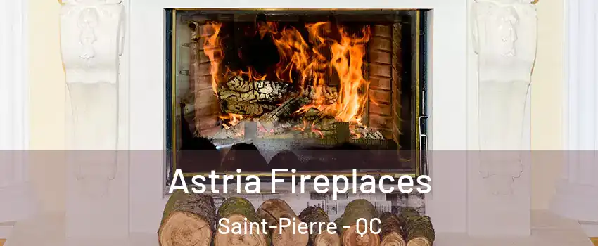 Astria Fireplaces Saint-Pierre - QC