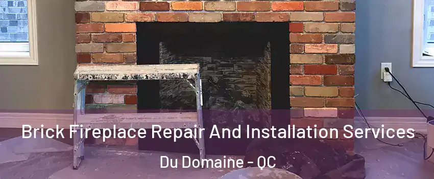 Brick Fireplace Repair And Installation Services Du Domaine - QC