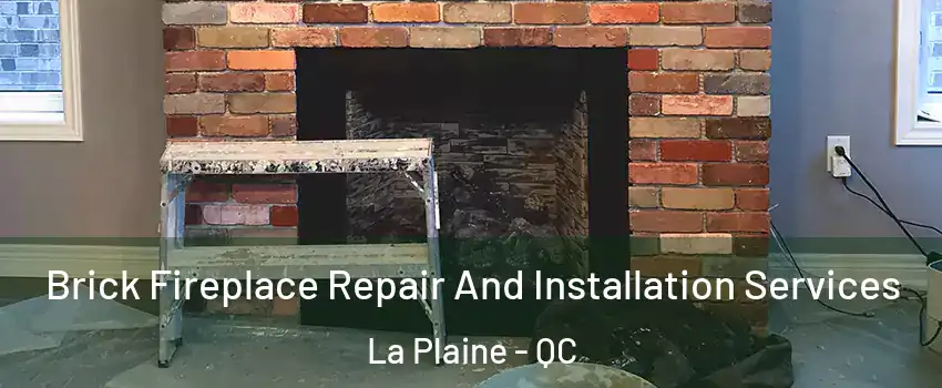 Brick Fireplace Repair And Installation Services La Plaine - QC