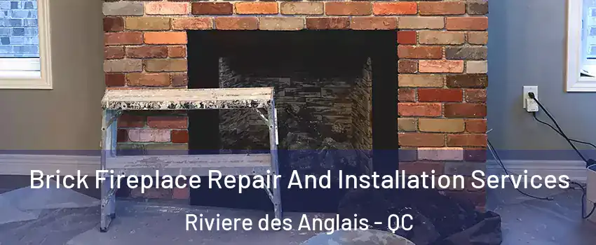 Brick Fireplace Repair And Installation Services Riviere des Anglais - QC