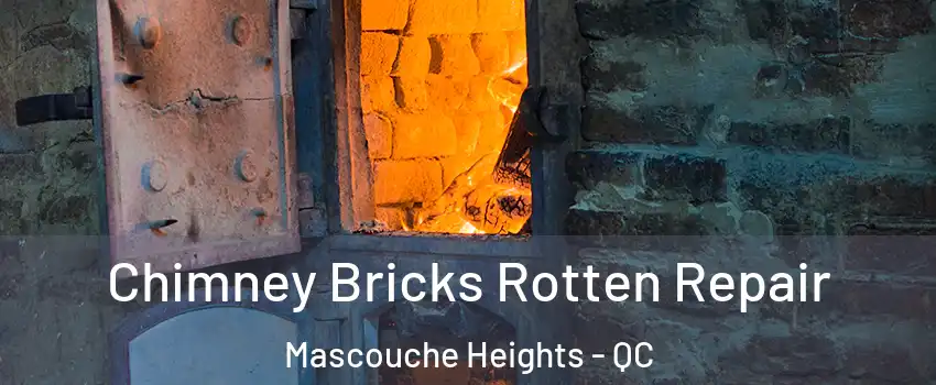  Chimney Bricks Rotten Repair Mascouche Heights - QC
