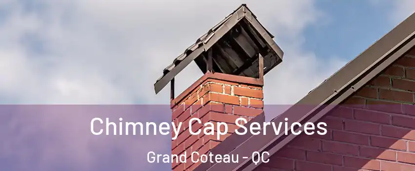 Chimney Cap Services Grand Coteau - QC