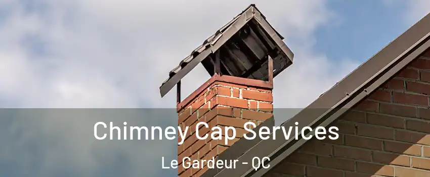 Chimney Cap Services Le Gardeur - QC