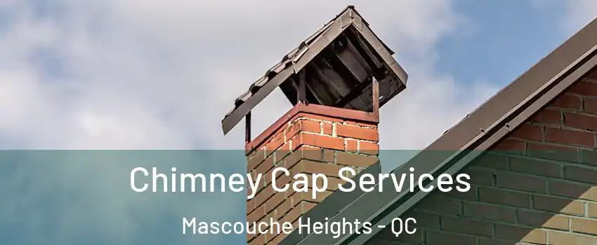  Chimney Cap Services Mascouche Heights - QC