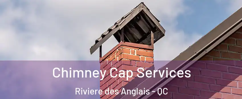Chimney Cap Services Riviere des Anglais - QC