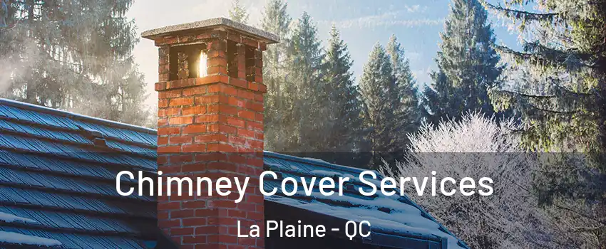 Chimney Cover Services La Plaine - QC