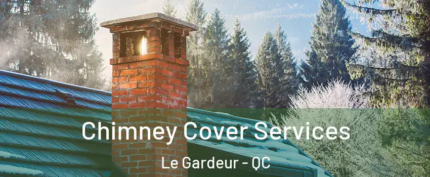  Chimney Cover Services Le Gardeur - QC