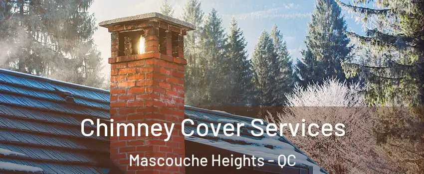 Chimney Cover Services Mascouche Heights - QC