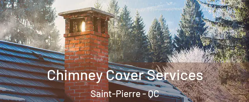  Chimney Cover Services Saint-Pierre - QC