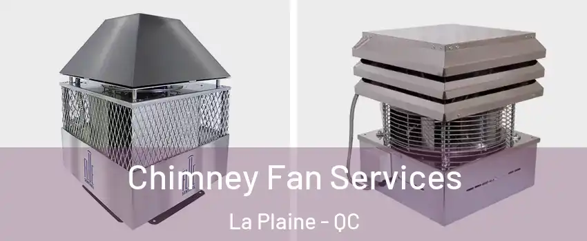 Chimney Fan Services La Plaine - QC