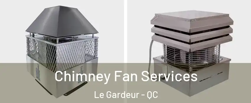  Chimney Fan Services Le Gardeur - QC