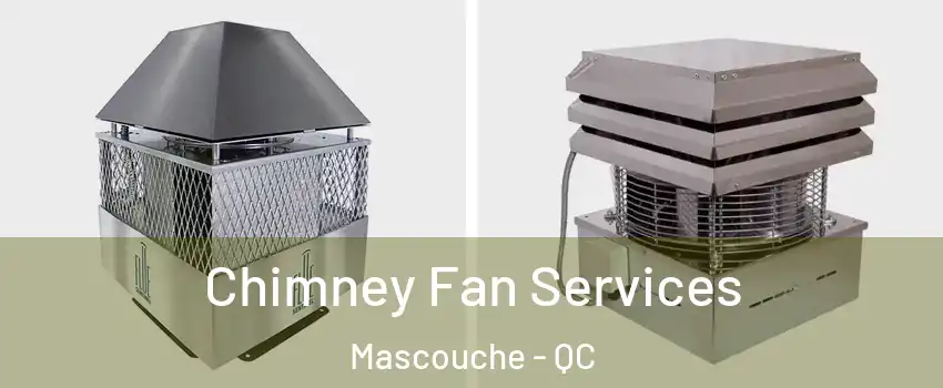  Chimney Fan Services Mascouche - QC