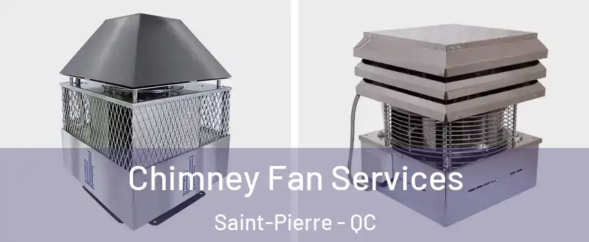 Chimney Fan Services Saint-Pierre - QC