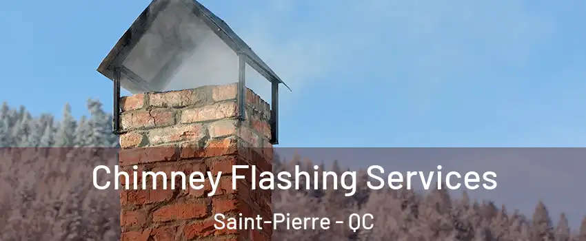 Chimney Flashing Services Saint-Pierre - QC