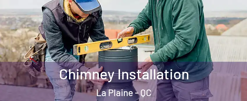 Chimney Installation La Plaine - QC