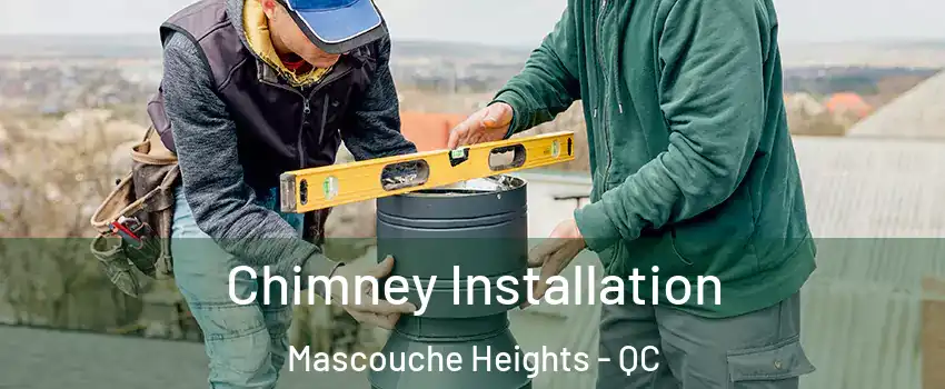 Chimney Installation Mascouche Heights - QC