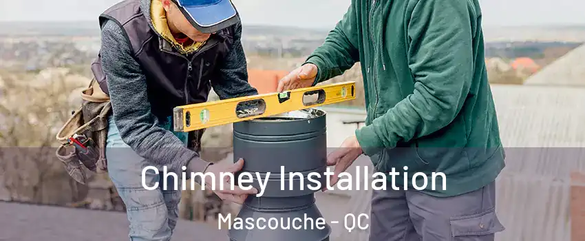  Chimney Installation Mascouche - QC