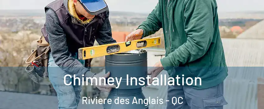 Chimney Installation Riviere des Anglais - QC