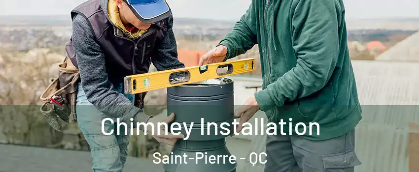 Chimney Installation Saint-Pierre - QC