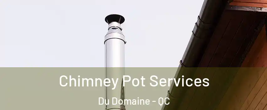 Chimney Pot Services Du Domaine - QC