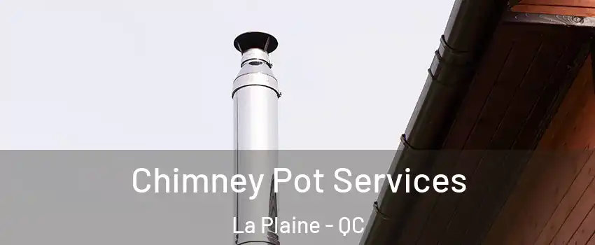  Chimney Pot Services La Plaine - QC