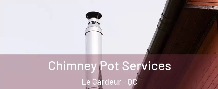  Chimney Pot Services Le Gardeur - QC