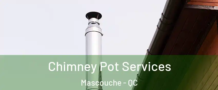  Chimney Pot Services Mascouche - QC