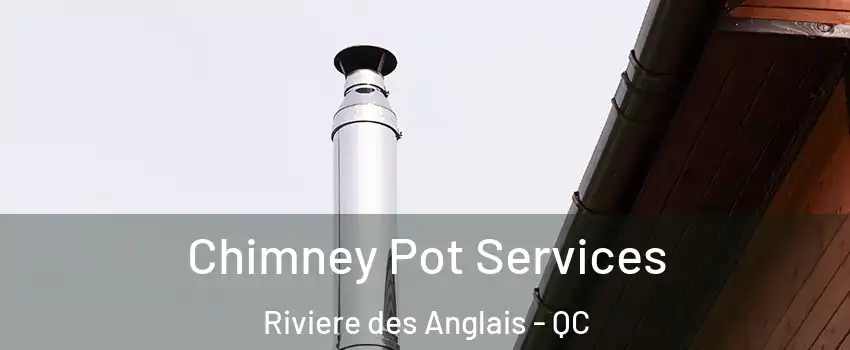 Chimney Pot Services Riviere des Anglais - QC