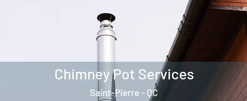 Chimney Pot Services Saint-Pierre - QC
