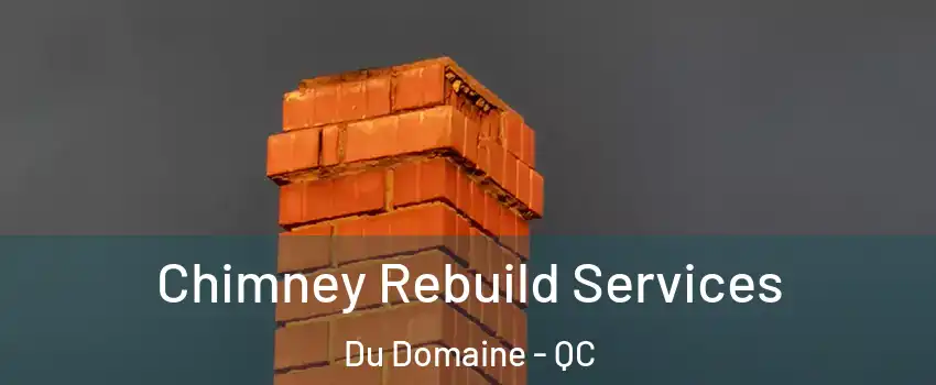 Chimney Rebuild Services Du Domaine - QC