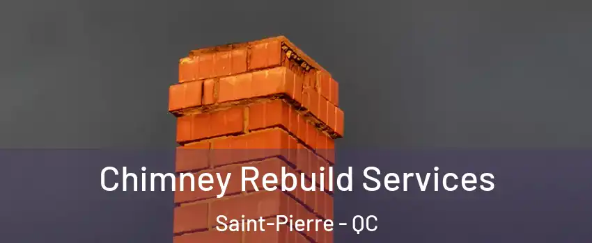 Chimney Rebuild Services Saint-Pierre - QC