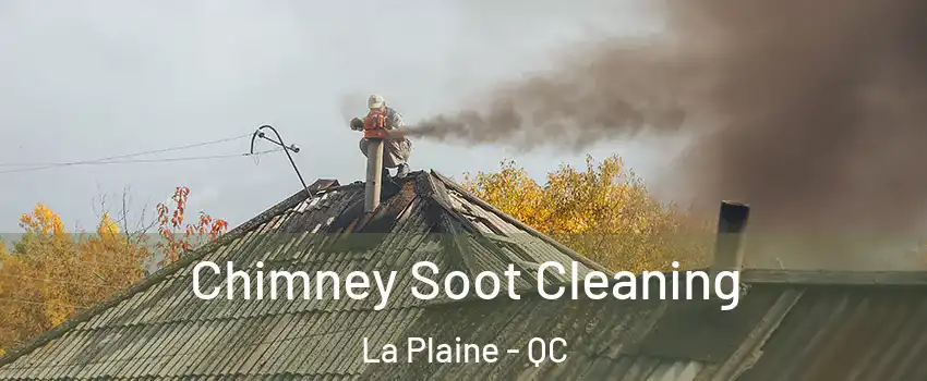 Chimney Soot Cleaning La Plaine - QC