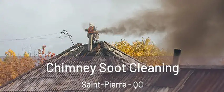 Chimney Soot Cleaning Saint-Pierre - QC
