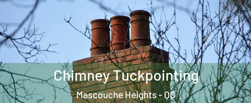 Chimney Tuckpointing Mascouche Heights - QC