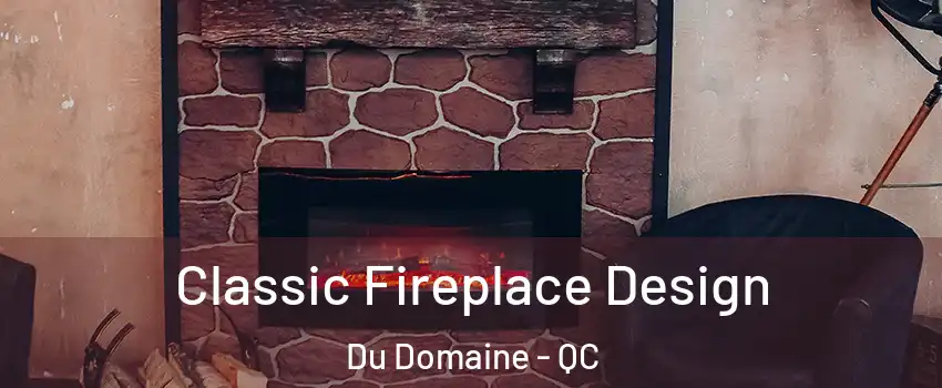 Classic Fireplace Design Du Domaine - QC