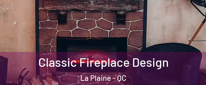 Classic Fireplace Design La Plaine - QC