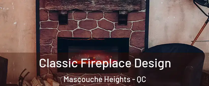 Classic Fireplace Design Mascouche Heights - QC