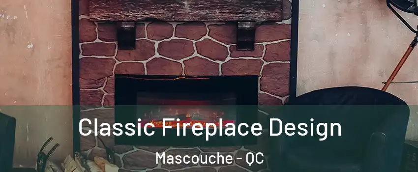 Classic Fireplace Design Mascouche - QC