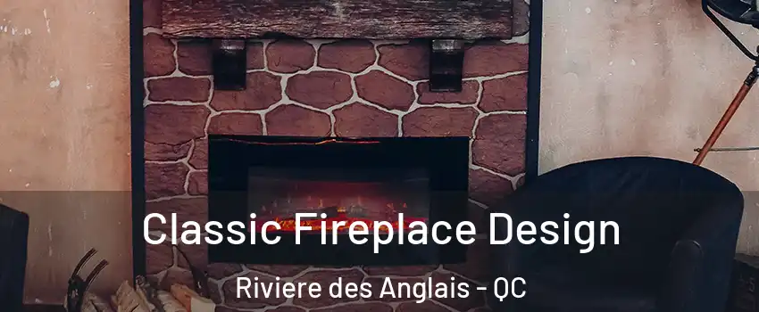 Classic Fireplace Design Riviere des Anglais - QC