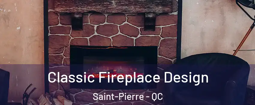 Classic Fireplace Design Saint-Pierre - QC