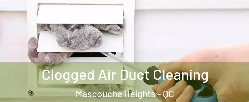 Clogged Air Duct Cleaning Mascouche Heights - QC