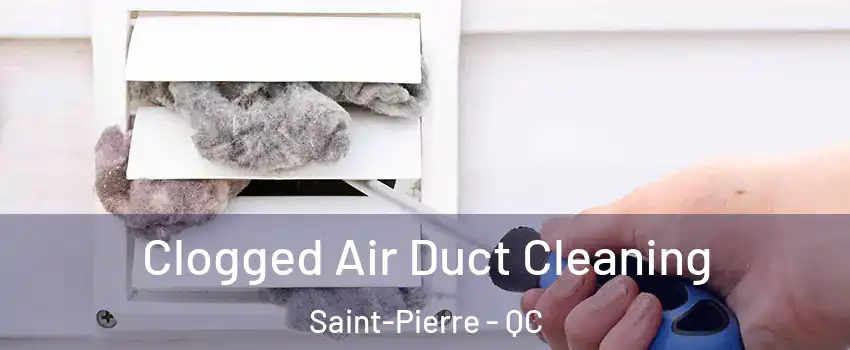 Clogged Air Duct Cleaning Saint-Pierre - QC