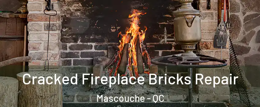 Cracked Fireplace Bricks Repair Mascouche - QC