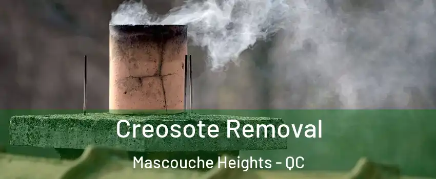 Creosote Removal Mascouche Heights - QC