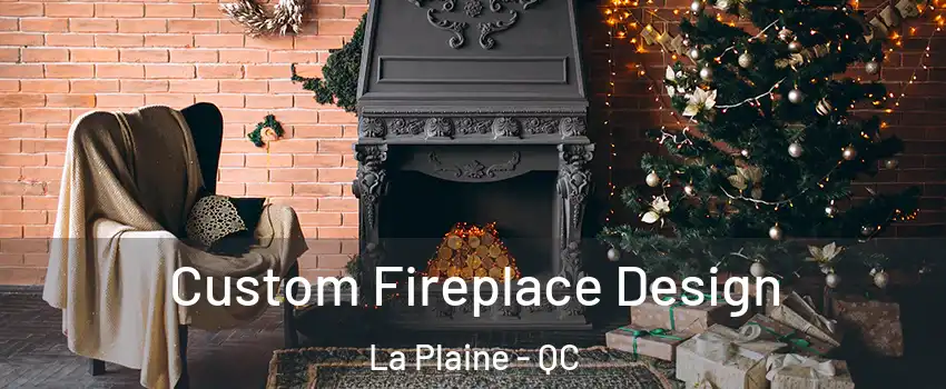 Custom Fireplace Design La Plaine - QC