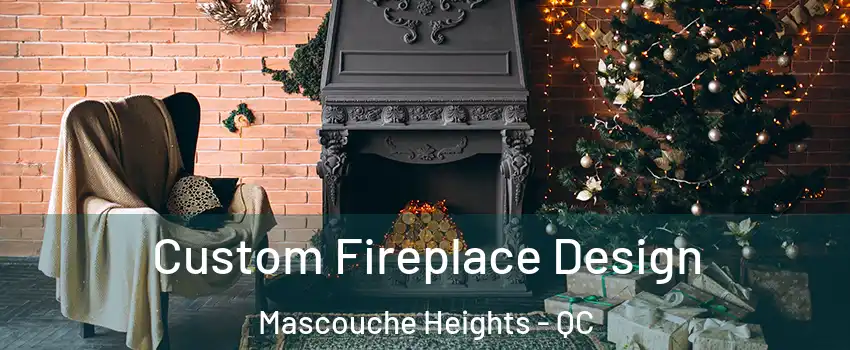 Custom Fireplace Design Mascouche Heights - QC