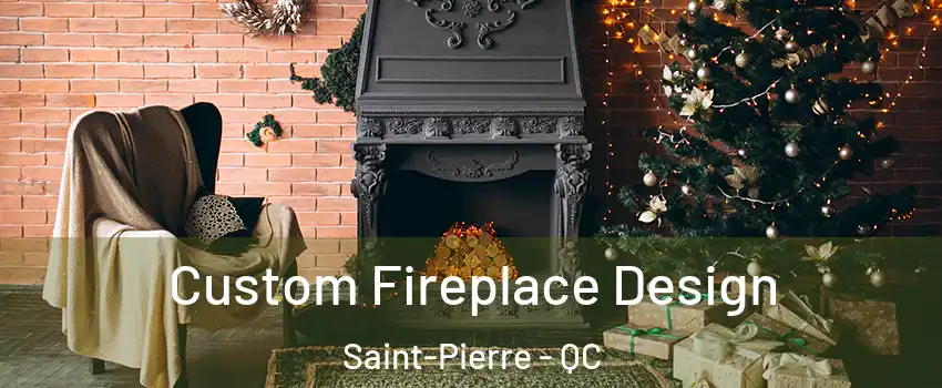 Custom Fireplace Design Saint-Pierre - QC